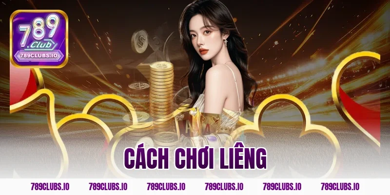 Bí kíp cách chơi liêng ăn tiền thật an toàn nhất tại 789CLUB