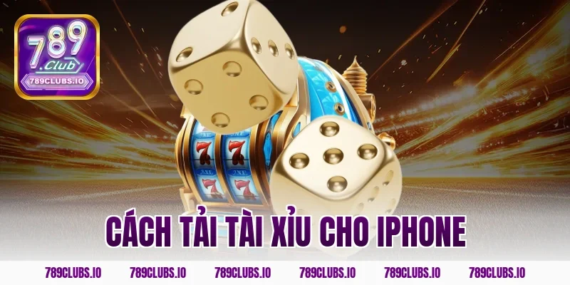 Hướng dẫn cách tải tài xỉu cho iPhone từ cổng game 789CLUB