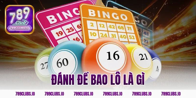 Khái niệm đánh đề bao lô là gì? Mẹo cược 789CLUB chắc ăn
