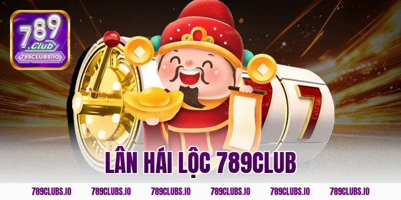 Trải nghiệm siêu phẩm lân hái lộc 789CLUB hốt tiền cực to