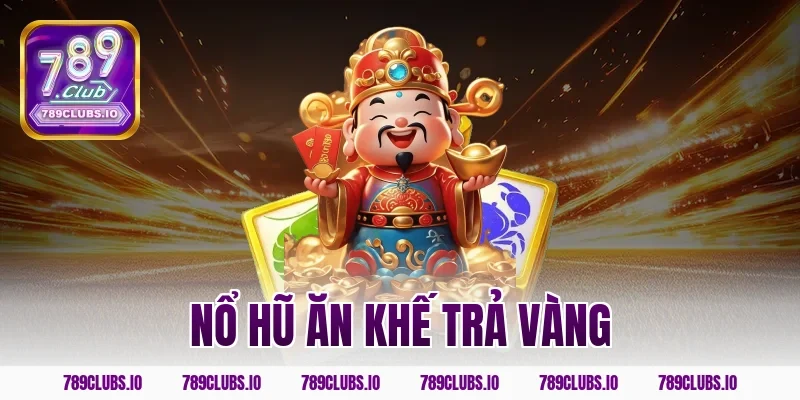 nổ hũ ăn khế trả vàng