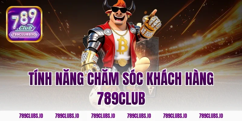 Khám phá tính năng chăm sóc khách hàng 789CLUB siêu vip